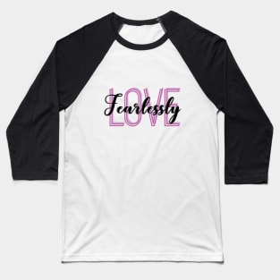 Love Fearlessly Baseball T-Shirt